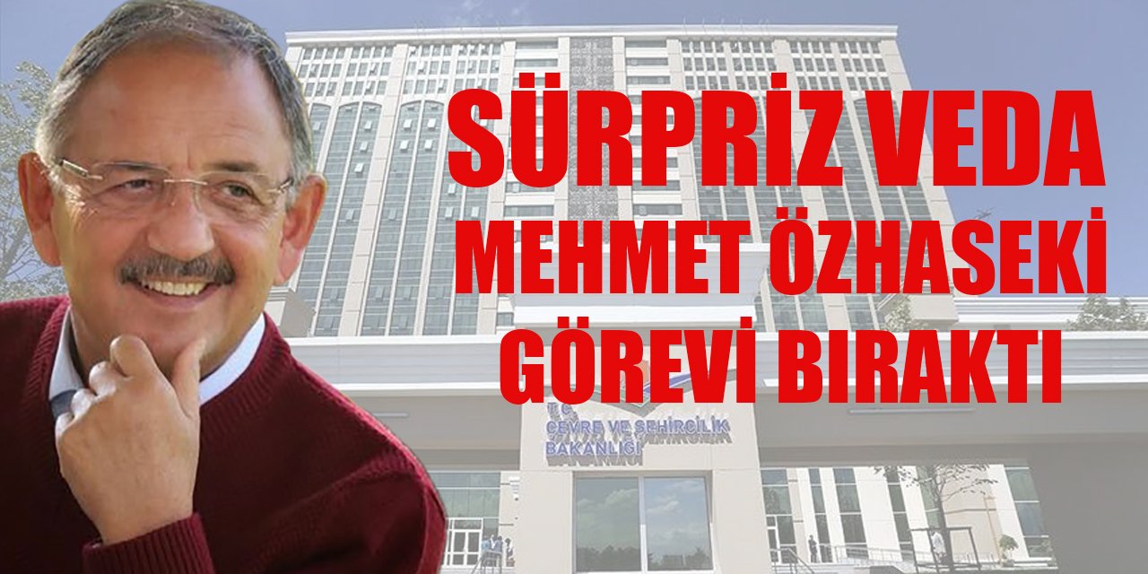 Mehmet Özhaseki'den sürpriz veda!
